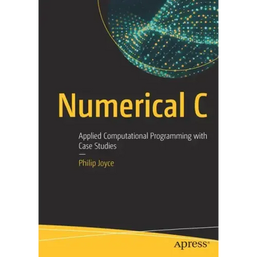 Numerical C: Applied Computational Programming with Case Studies