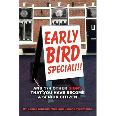 Early Bird Special!!! And 174 Other Signs that You Have Become a Senior Citizen