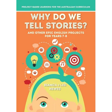 Why Do We Tell Stories? And Other Epic English Projects for Years 7-8: Project Based Learning for the Australian Curriculum