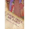 Yours Truly, Mr. Darcy: A Pride and Prejudice Variation