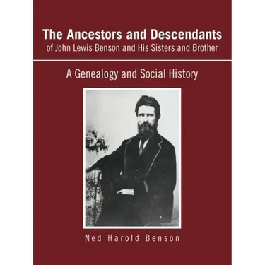 The Ancestors and Descendants of John Lewis Benson and His Sisters and Brother: A Genealogy and Social History