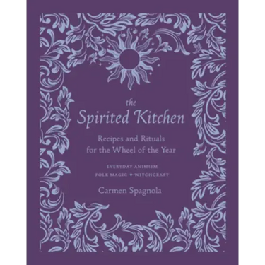 The Spirited Kitchen: Recipes and Rituals for the Wheel of the Year