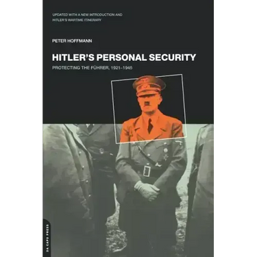 Hitler's Personal Security: Protecting the Fuhrer 1921-1945