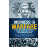 Business is Warfare: The Ancient Secrets and Strategies of Genghis Khan, Attila the Hun and Alexander the Great
