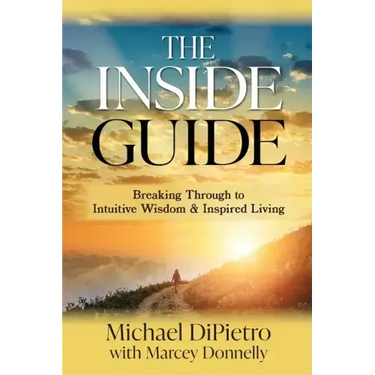 The Inside Guide: Breaking Through to Intuitive Wisdom & Inspired Living