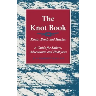 The Knot Book - Knots, Bends and Hitches - A Guide for Sailors, Adventurers and Hobbyists