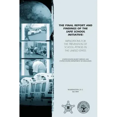 The Final Report and Findings of the Safe School Initiative: Implications for the Prevention of School Attacks in the United States