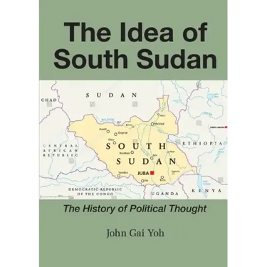 The Idea of South Sudan: The History of Political Thought