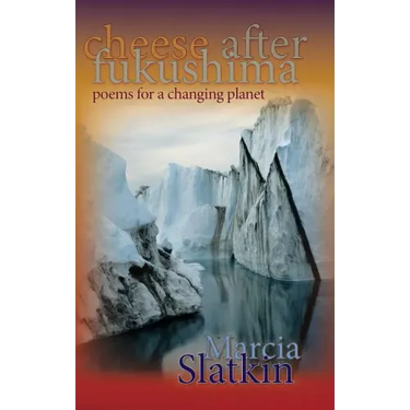 Cheese After Fukushima: Poems for a Changing Planet