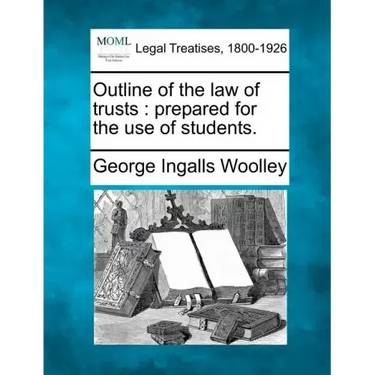 Outline of the Law of Trusts: Prepared for the Use of Students.