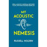 My Acoustic Nemesis: A personal account of life after an acoustic neuroma & the ups and downs of having a bone anchored hearing aid