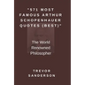 571 Most Famous Arthur Schopenhauer Quotes (Best): The World Renowned Philosopher