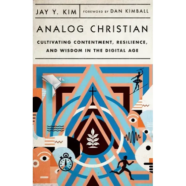 Analog Christian: Cultivating Contentment, Resilience, and Wisdom in the Digital Age