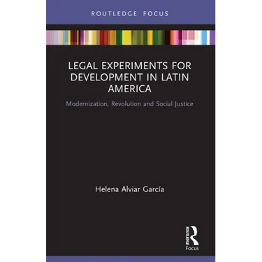 Legal Experiments for Development in Latin America: Modernization, Revolution and Social Justice