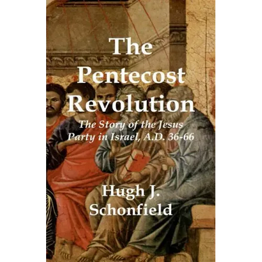 The Pentecost Revolution: The Story of the Jesus Party in Israel, A.D. 36-66