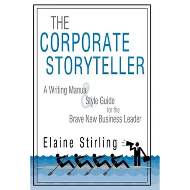 The Corporate Storyteller: A Writing Manual & Style Guide for the Brave New Business Leader