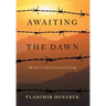 Awaiting The Dawn: My Life in a Nazi Concentration Camp