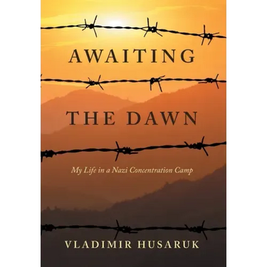 Awaiting The Dawn: My Life in a Nazi Concentration Camp