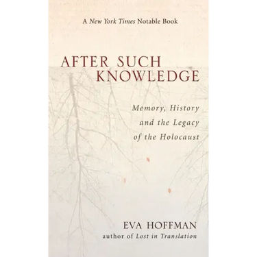 After Such Knowledge: Where Memory of the Holocaust Ends and History Begins