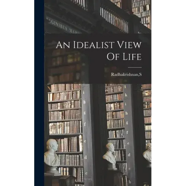 An Idealist View Of Life