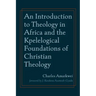 An Introduction to Theology in Africa and the Kpelelogical Foundations of Christian Theology