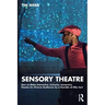 Sensory Theatre: How to Make Interactive, Inclusive, Immersive Theatre for Diverse Audiences by a Founder of Oily Cart