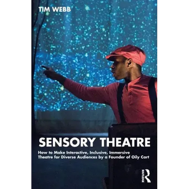 Sensory Theatre: How to Make Interactive, Inclusive, Immersive Theatre for Diverse Audiences by a Founder of Oily Cart