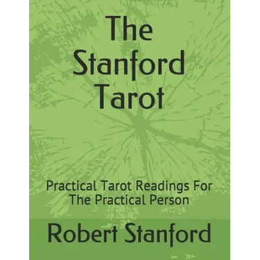 The Stanford Tarot: Practical Tarot Readings For The Practical Person