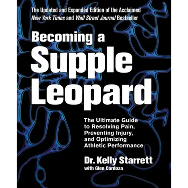 Becoming a Supple Leopard 2nd Edition: The Ultimate Guide to Resolving Pain, Preventing Injury, and Optimizing Athletic Performance
