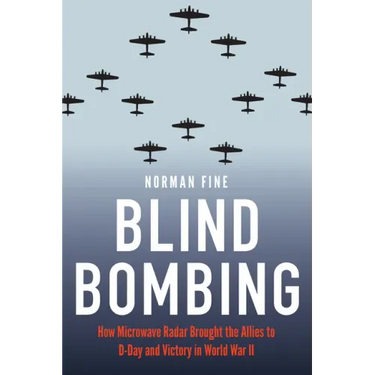Blind Bombing: How Microwave Radar Brought the Allies to D-Day and Victory in World War II