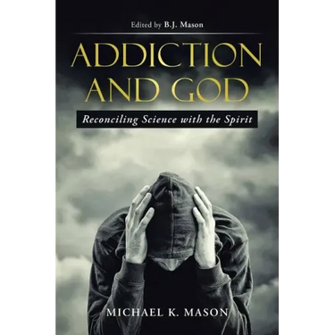 Addiction and God: Reconciling Science with the Spirit