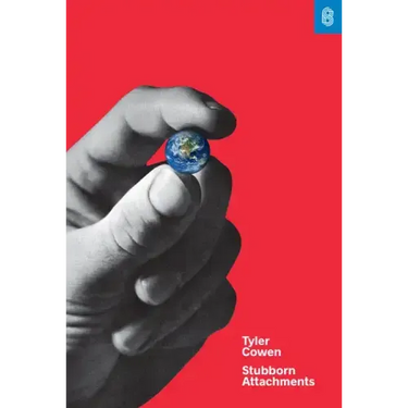 Stubborn Attachments: A Vision for a Society of Free, Prosperous, and Responsible Individuals