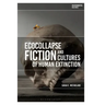 Ecocollapse Fiction and Cultures of Human Extinction