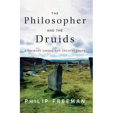 The Philosopher and the Druids: A Journey Among the Ancient Celts