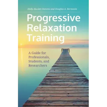 Progressive Relaxation Training: A Guide for Professionals, Students, and Researchers