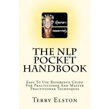 The NLP Pocket Handbook: Easy To Use Reference Guide To Practitioner And Master Practitioner Techniques