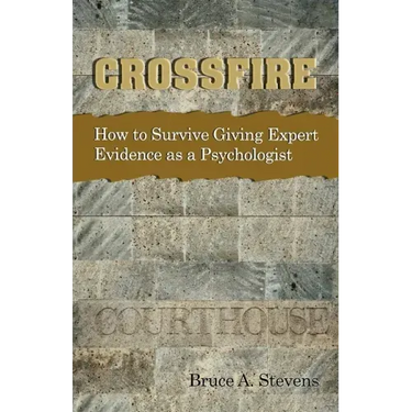Crossfire! How to Survive Giving Expert Evidence as a Psychologist