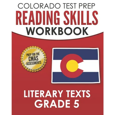 COLORADO TEST PREP Reading Skills Workbook Literary Texts Grade 5: Preparation for the CMAS English Language Arts Tests