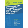 Study Guide to The Rise of Silas Lapham by William Dean Howells