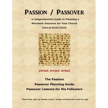 Passion / Passover: a Comprehensive Guide to Planning a Messianic Passover for Your Church