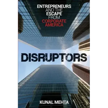 Disruptors: Entrepreneurs & The Escape from Corporate America