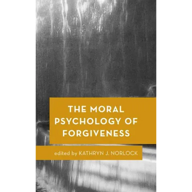 The Moral Psychology of Forgiveness