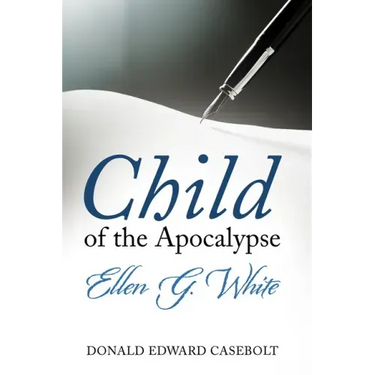 Child of the Apocalypse: Ellen G. White