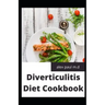 Diverticulitis Diet Cookbook: Easy and Delicious Recipes for Clear Liquid, Full Liquid, Low Fiber and Maintenance Stage for the Diverticulitis Diet