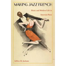 Making Jazz French: Music and Modern Life in Interwar Paris