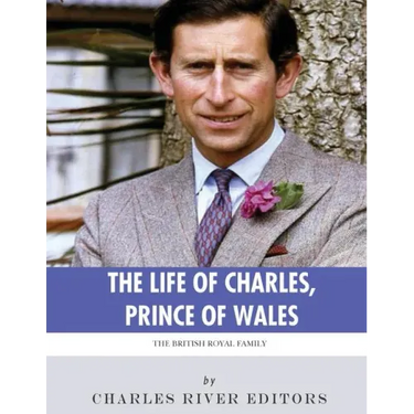 The British Royal Family: The Life of Charles, Prince of Wales