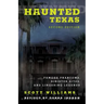 Haunted Texas: Famous Phantoms, Sinister Sites, and Lingering Legends