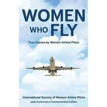 Women Who Fly: True Stories by Women Airline Pilots