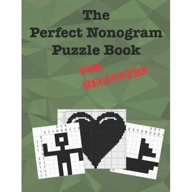 The Perfect Nonogram Puzzle Book For Beginners: Learn How To Do Nonograms