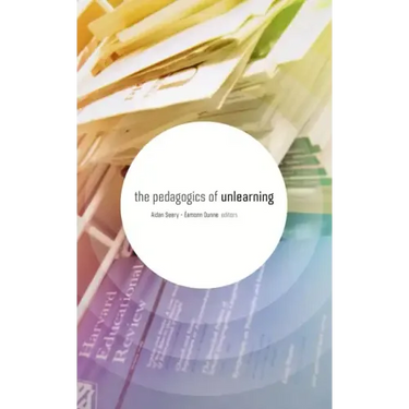 The Pedagogics of Unlearning